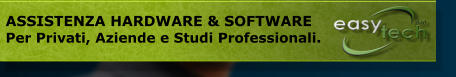 ASSISTENZA HARDWARE & SOFTWARE  Per Privati, Aziende e Studi Professionali.