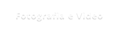 Fotografia e Video